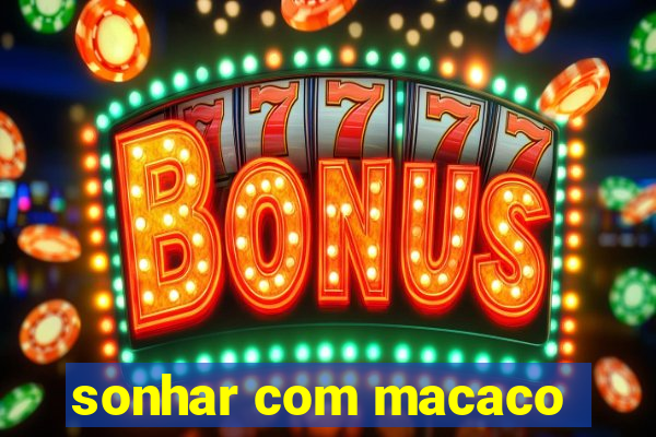 sonhar com macaco